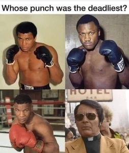 [DeadlyPunch.jpg]
Who has the deadliest punch?